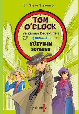 Yüzyılın Soygunu - Tom O'Clock ve Zaman Dedektifleri | Yakamoz Yayınları