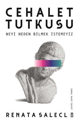 Cehalet Tutkusu - Neyi Neden Bilmek İstemeyiz | Timaş Yayınları