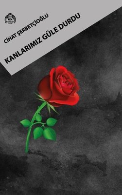 Kanlarımız Güle Durdu | Kekeme Yayınları
