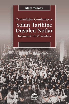 Osmanlı'dan Cumhuriyet'e Solun Tarihine Düşülen Notlar - Toplumsal Tarih Yazıları | İletişim Yayınları