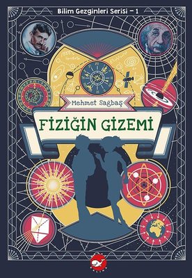 Fiziğin Gizemi - Bilim Gezginleri Serisi 1 | Beyaz Balina Yayınları