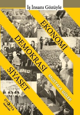 İş İnsanı Gözüyle Ekonomi Demokrasi Siyaset | Ütopya Yayınevi