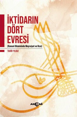 İktidarın Dört Evresi - Kanuni Döneminde Meşrutiyet ve Rıza | Akçağ Yayınları