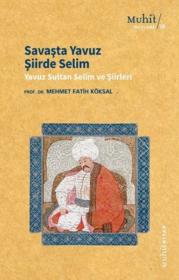 Savaşta Yavuz Şiirde Selim - Yavuz Sultan Selim Şiirleri | Muhit Kitap
