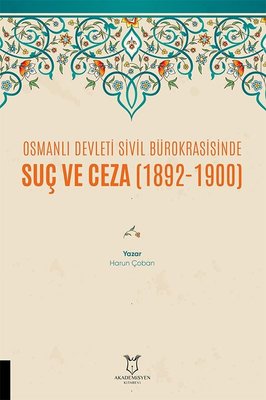 Osmanlı Devleti Sivil Bürokrasisinde Suç ve Ceza 1892 - 1900 | Akademisyen Kitabevi
