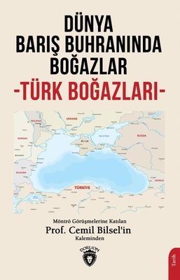 Dünya Barış Buhranında Boğazlar - Türk Boğazları | Dorlion Yayınevi