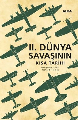 İkinci Dünya Savaşının Kısa Tarihi | Alfa Yayıncılık