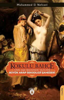 Kokulu Bahçe - Cinsi Aşk Bahsinde Yazılmış Büyük Arap Seksoloji Şaheseri | Dorlion Yayınevi