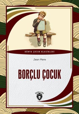 Borçlu Çocuk - Dünya Çocuk Klasikleri | Dorlion Yayınevi