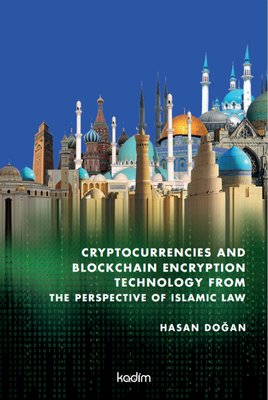 Cryptocurrencies and Blockhain Encryption Tecnology From The Perspective of İslamic Law | Kadim
