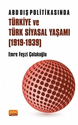 ABD Dış Politikasında Türkiye ve Türk Siyasal Yaşamı 1919-1939 | Nobel Bilimsel Eserler