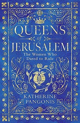 Queens of Jerusalem: The Women Who Dared to Rule | Orion Books
