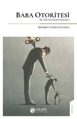 Baba Otoritesi - Bir Aile Sosyolojisi Denemesi | Sakarya Üniversitesi Yayınları
