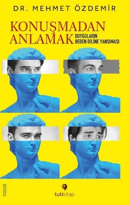 Konuşmadan Anlamak - Duyguların Beden Diline Yansıması | Tuti Kitap