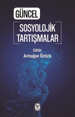 Güncel Sosyolojik Tartışmalar | Tekin Yayınevi