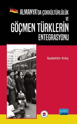 Almanya'da Çokkültürlülük ve Göçmen Türklerin Entegrasyonu | Nobel Akademik Yayıncılık