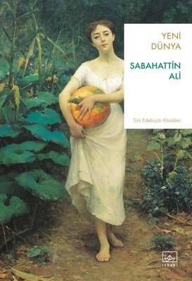 Yeni Dünya - Türk Edebiyatı Klasikleri | İthaki Yayınları