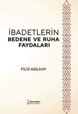 İbadetlerin Bedene ve Ruha Faydaları | İkinci Adam Yayınları