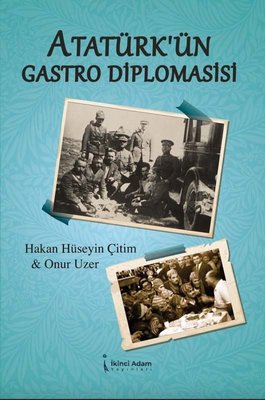 Atatürk'ün Gastro Diplomasisi | İkinci Adam Yayınları