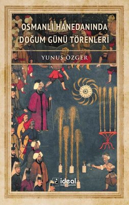 Osmanlı Hanedanında Doğum Günü Törenleri | İdeal Kültür Yayıncılık