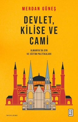 Devlet Kilise ve Cami - Almanya'da Din ve Eğitim Politikaları | Ketebe Yayınları