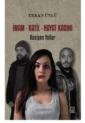 İmam - Katil - Hayat Kadını: Kesişen Yollar | Luna Yayınları