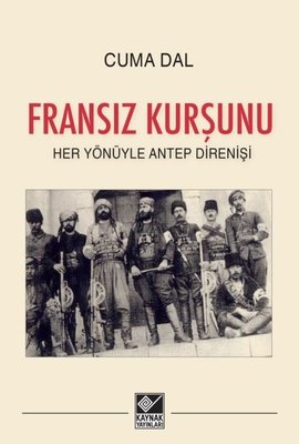 Fransız Kurşunu - Her Yönüyle Antep Direnişi | Kaynak Yayınları