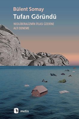 Tufan Göründü - Neoliberalizmin İflası Üzerine Altı Deneme | Metis Yayınları