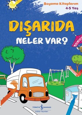 Dışarıda Neler Var? Boyama Kitaplarım 4 - 5 Yaş | İş Bankası Kültür Yayınları