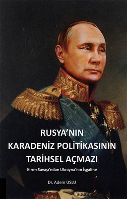 Rusya'nın Karadeniz Politikasının Tarihsel Açmazı - Kırım Savaşından Ukrayna'nın İşgaline | Akademisyen Kitabevi