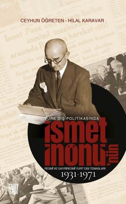 Türk Dış Politikasında İsmet İnönü'nün Resmi ve Gayriresmi Yurt Dışı Temasları 1931 - 1971 | Palet Yayınları