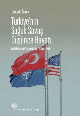 Türkiye'nin Soğuk Savaş Düşünce Hayatı: Antikomünizm ve Amerikan Etkisi | Yordam Kitap