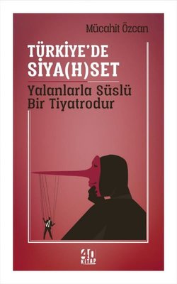 Türkiye'de Siyaset Yalanlarla Süslü Bir Tiyatrodur | 40 Kitap