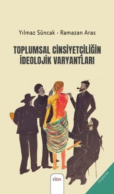 Toplumsal Cinsiyetçiliğin İdeolojik Varyantları | Sitav yayınevi
