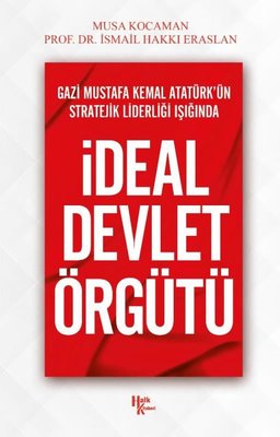 Gazi Mustafa Kemal Atatürk'ün Stratejik Liderliği Işığında İdeal Devlet Örgütü | Halk Kitabevi