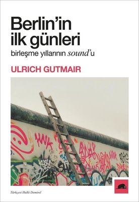 Berlin'in İlk Günleri - Birleşme Yıllarının Sound'u | Kolektif Kitap