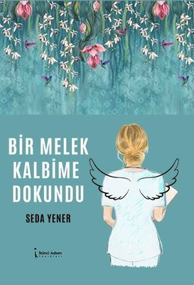 Bir Melek Kalbime Dokundu | İkinci Adam Yayınları