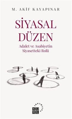 Siyasal Düzen: Adalet ve Asabiyetin Siyasetteki Rolü | Küre Yayınları