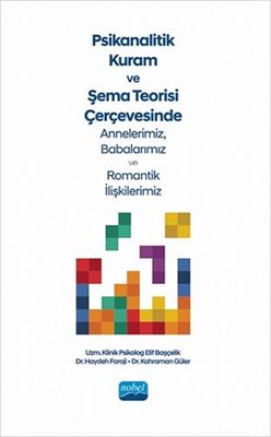 Psikanalitik Kuram ve Şema Teorisi Çerçevesinde Annnelerimiz Babalarımız ve Romantik İlişkilerimiz | Nobel Akademik Yayıncılık