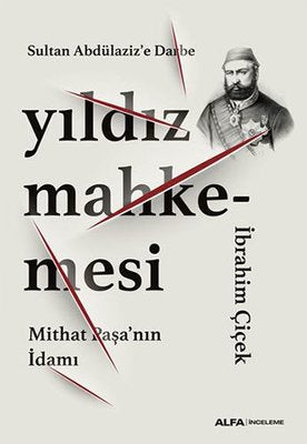 Yıldız Mahkemesi - Mithat Paşa'nın İdamı | Alfa Yayınları