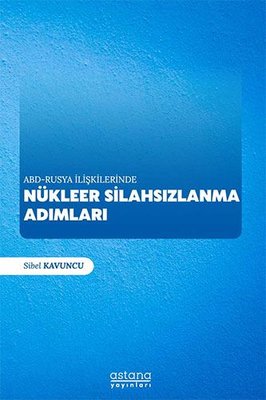 ABD-Rusya İlişkilerinde Nükleer Silahsızlanma Adımları | Astana Yayınları