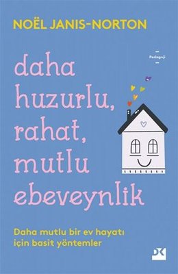Daha Huzurlu Rahat Mutlu Ebeveynlik | Doğan Kitap