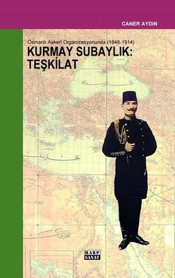 Osmanlı Askeri Organizasyonunda Kurmay Subaylık: Teşkilat 1848 - 1914 | Harp Sanat Yayınları