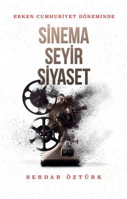 Erken Cumhuriyet Döneminde Sinema Seyir Siyaset | Kırmızı Yayınları