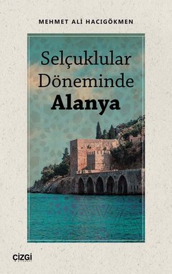 Selçuklular Döneminde Alanya | Çizgi Kitapevi