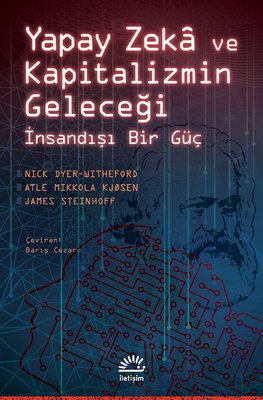 Yapay Zeka ve Kapitalizmin Geleceği - İnsandışı Bir Güç | İletişim Yayınları