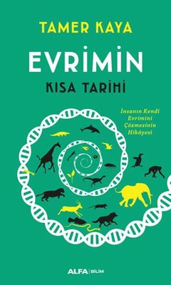 Evrimin Kısa Tarihi - İnsanın Kendi Evrimini Çözmesinin Hikayesi | Alfa Yayınları