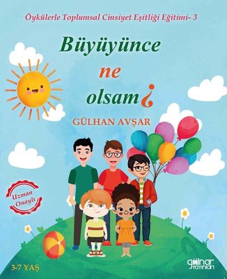 Büyüyünce Ne Olsan? Öykülerle Toplumsal Cinsiyet Eşitliği Eğitimi-3 | Gülnar Yayınları
