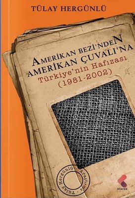 Amerikan Bezinden Amerikan Çuvalına: Türkiye'nin Hafızası 1981 - 2002 | Klaros Yayınları