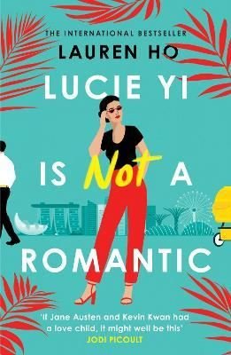 Lucie Yi Is Not A Romantic: The funny heartwarming new romantic comedy from the internationally bes | Harper Collins Publishers